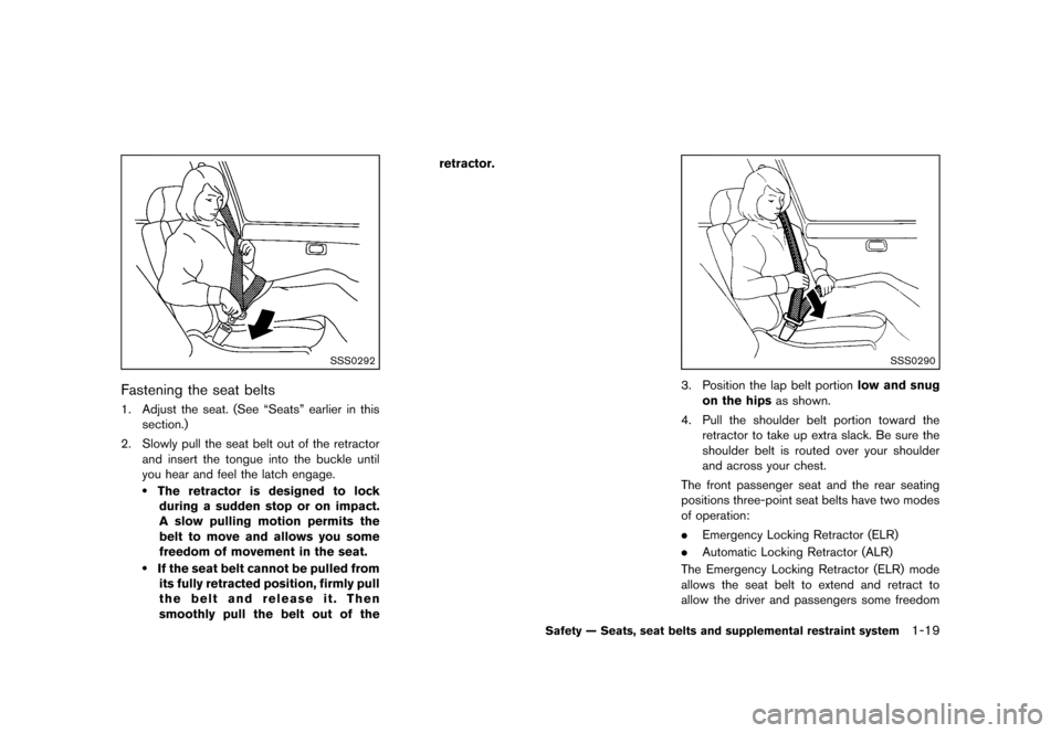 NISSAN MURANO 2013 2.G Service Manual Black plate (41,1)
[ Edit: 2012/ 7/ 31 Model: Z51-D ]
SSS0292
Fastening the seat beltsGUID-4C4C9056-82D7-4B6A-80A4-9DBA4C079A821. Adjust the seat. (See “Seats” earlier in thissection.)
2. Slowly p