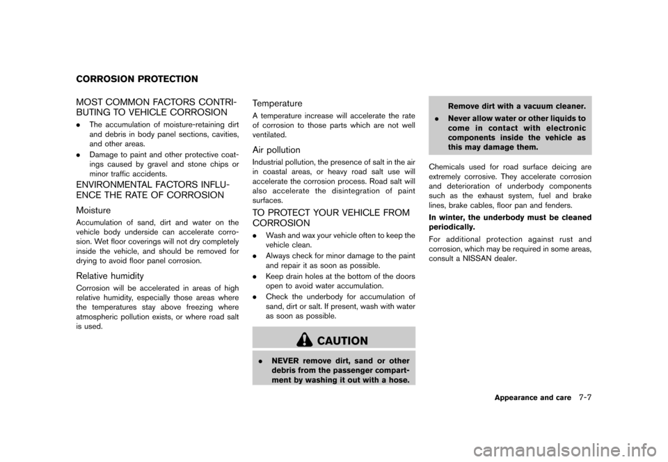 NISSAN MURANO 2013 2.G Owners Manual Black plate (421,1)
[ Edit: 2012/ 7/ 31 Model: Z51-D ]
GUID-F214FE05-6238-40EC-9335-AD91601CC924MOST COMMON FACTORS CONTRI-
BUTING TO VEHICLE CORROSION
GUID-E14F4ADF-750D-45BC-82C6-89B7727C913E.The ac