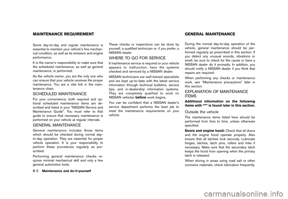 NISSAN MURANO 2013 2.G Owners Guide Black plate (424,1)
[ Edit: 2012/ 7/ 31 Model: Z51-D ]
8-2Maintenance and do-it-yourself
GUID-43768E16-A0AD-4E20-864A-5D76F9844A2ESome day-to-day and regular maintenance is
essential to maintain your 