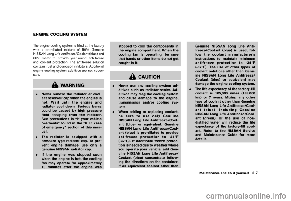 NISSAN MURANO 2013 2.G Owners Manual Black plate (429,1)
[ Edit: 2012/ 7/ 31 Model: Z51-D ]
GUID-4D521245-22AD-433C-981B-C55CC6837D78The engine cooling system is filled at the factory
with a pre-diluted mixture of 50% Genuine
NISSAN Long