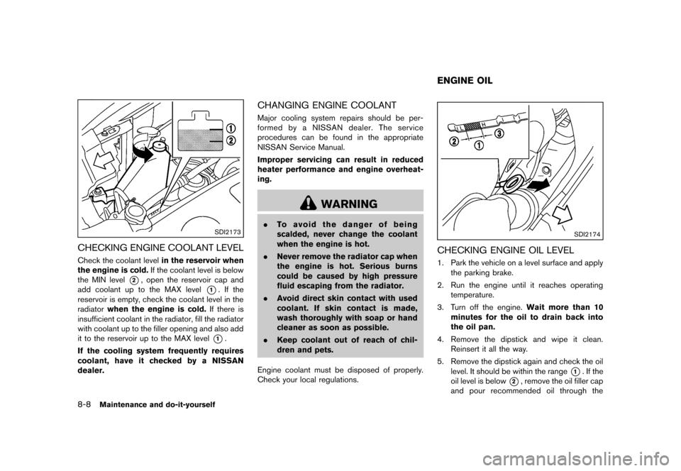 NISSAN MURANO 2013 2.G Owners Manual Black plate (430,1)
[ Edit: 2012/ 7/ 31 Model: Z51-D ]
8-8Maintenance and do-it-yourself
SDI2173
CHECKING ENGINE COOLANT LEVELGUID-71F24E64-AF95-49B0-86E2-C88DC26D8CE9Check the coolant levelin the res