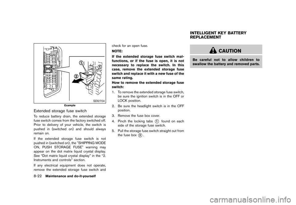 NISSAN MURANO 2013 2.G Owners Manual Black plate (444,1)
[ Edit: 2012/ 7/ 31 Model: Z51-D ]
8-22Maintenance and do-it-yourself
SDI2704
Example
Extended storage fuse switchGUID-FDBA3C57-9E08-47EE-A331-D151818E244DTo reduce battery drain, 