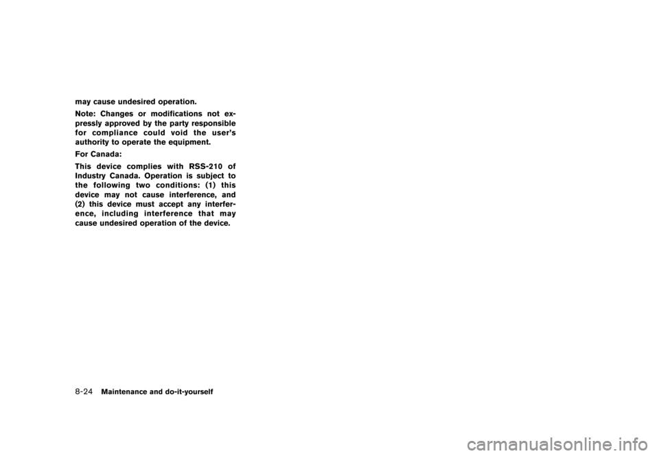 NISSAN MURANO 2013 2.G Owners Manual Black plate (446,1)
[ Edit: 2012/ 7/ 31 Model: Z51-D ]
8-24Maintenance and do-it-yourself
may cause undesired operation.
Note: Changes or modifications not ex-
pressly approved by the party responsibl