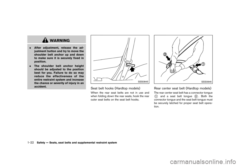 NISSAN MURANO 2013 2.G Service Manual Black plate (44,1)
[ Edit: 2012/ 7/ 31 Model: Z51-D ]
1-22Safety — Seats, seat belts and supplemental restraint system
WARNING
.After adjustment, release the ad-
justment button and try to move the
