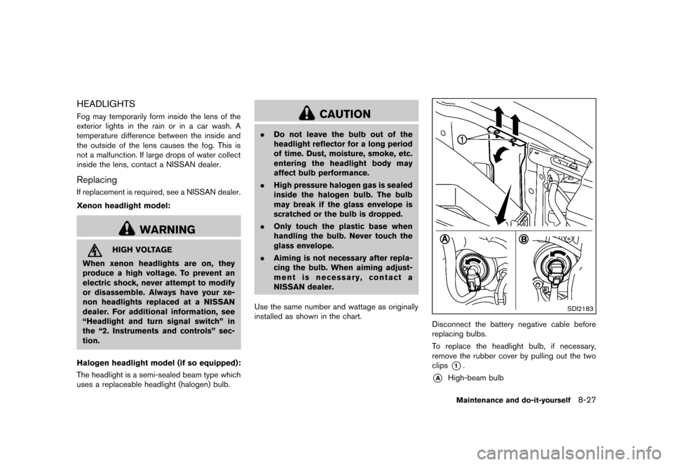 NISSAN MURANO 2013 2.G Owners Manual Black plate (449,1)
[ Edit: 2012/ 7/ 31 Model: Z51-D ]
HEADLIGHTSGUID-B7024CBE-4176-4E16-8869-DEBDA14C4A55Fog may temporarily form inside the lens of the
exterior lights in the rain or in a car wash. 