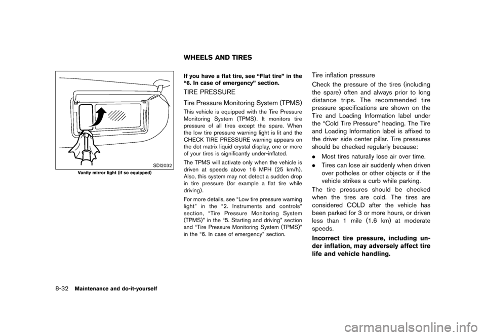 NISSAN MURANO 2013 2.G Owners Manual Black plate (454,1)
[ Edit: 2012/ 7/ 31 Model: Z51-D ]
8-32Maintenance and do-it-yourself
SDI2032
Vanity mirror light (if so equipped)
GUID-46CB2E70-031A-4F55-9AD6-348B824D56ADIf you have a flat tire,