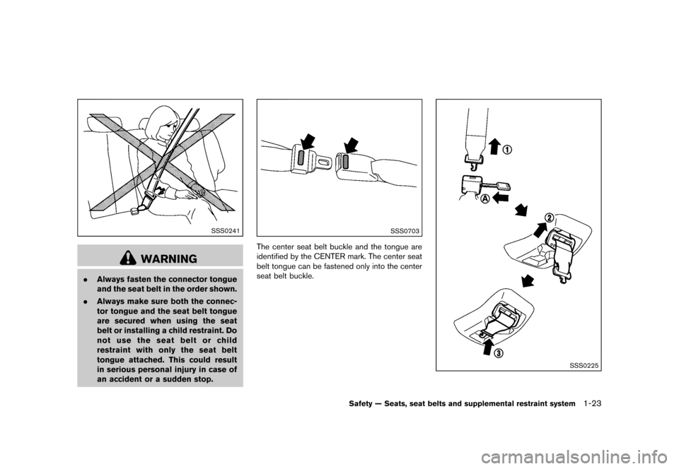 NISSAN MURANO 2013 2.G Owners Manual Black plate (45,1)
[ Edit: 2012/ 7/ 31 Model: Z51-D ]
SSS0241
WARNING
.Always fasten the connector tongue
and the seat belt in the order shown.
. Always make sure both the connec-
tor tongue and the s