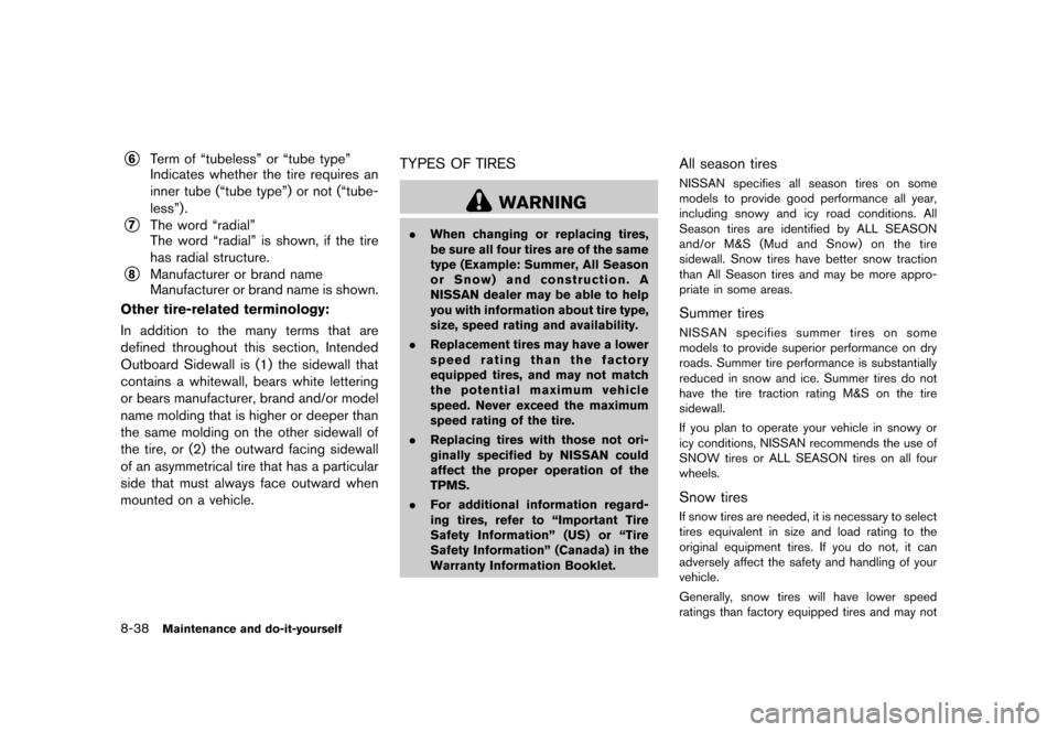 NISSAN MURANO 2013 2.G Owners Manual Black plate (460,1)
[ Edit: 2012/ 7/ 31 Model: Z51-D ]
8-38Maintenance and do-it-yourself
*6Term of “tubeless” or “tube type”
Indicates whether the tire requires an
inner tube (“tube type”