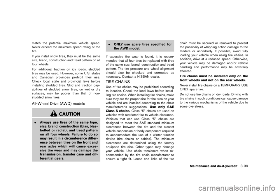 NISSAN MURANO 2013 2.G Owners Manual Black plate (461,1)
[ Edit: 2012/ 7/ 31 Model: Z51-D ]
match the potential maximum vehicle speed.
Never exceed the maximum speed rating of the
tire.
If you install snow tires, they must be the same
si