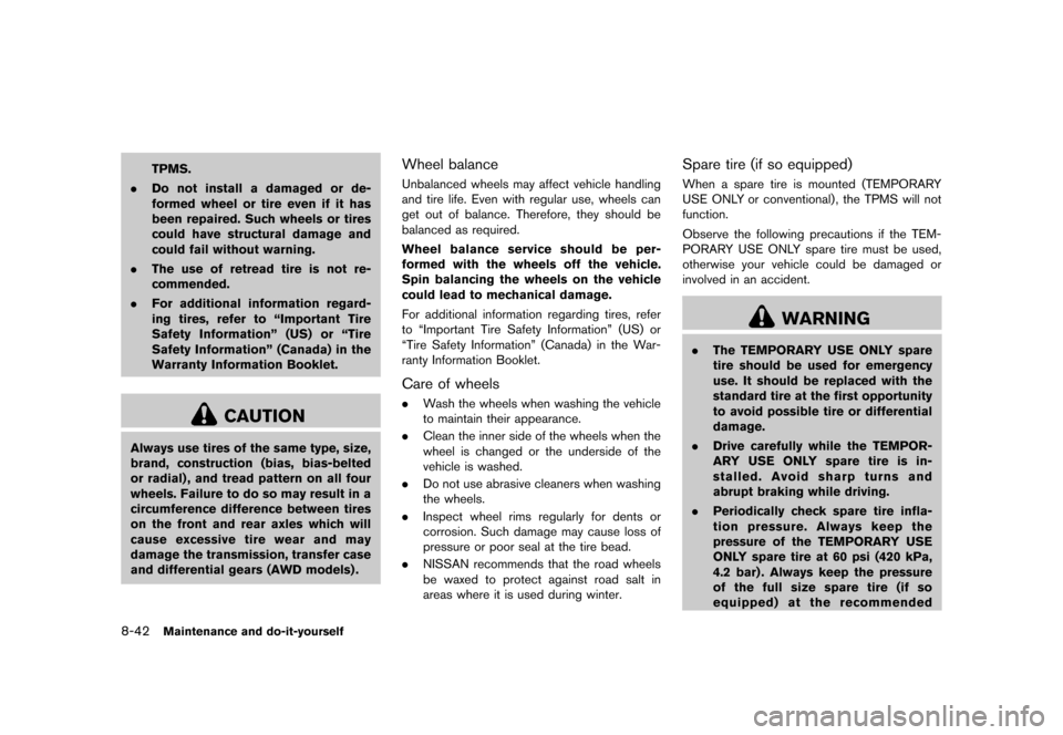 NISSAN MURANO 2013 2.G User Guide Black plate (464,1)
[ Edit: 2012/ 7/ 31 Model: Z51-D ]
8-42Maintenance and do-it-yourself
TPMS.
. Do not install a damaged or de-
formed wheel or tire even if it has
been repaired. Such wheels or tire