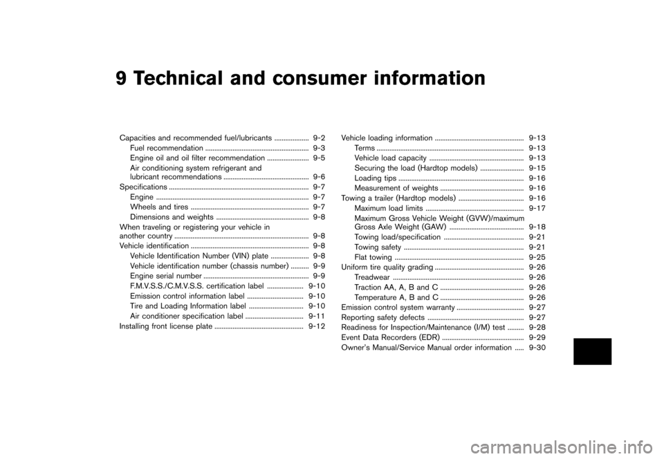 NISSAN MURANO 2013 2.G Owners Manual Black plate (467,1)
[ Edit: 2012/ 7/ 31 Model: Z51-D ]
9 Technical and consumer information
Capacities and recommended fuel/lubricants...
................... 9-2
Fuel recommendation ...
..............