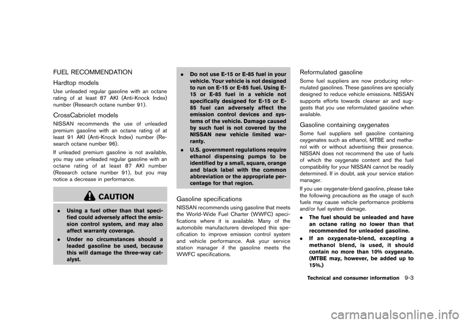 NISSAN MURANO 2013 2.G Owners Manual Black plate (469,1)
[ Edit: 2012/ 7/ 31 Model: Z51-D ]
FUEL RECOMMENDATIONGUID-D97FF142-73E7-4116-82ED-FCB50AFD22BC
Hardtop modelsGUID-E96B8573-A1EA-46C0-A951-788A27F847D9Use unleaded regular gasoline