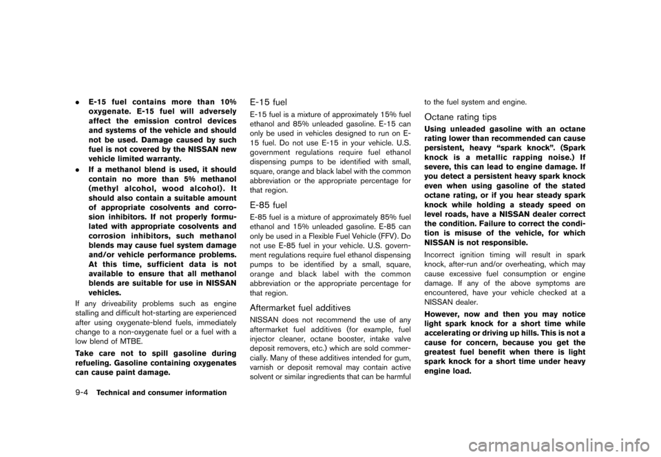 NISSAN MURANO 2013 2.G Owners Manual Black plate (470,1)
[ Edit: 2012/ 7/ 31 Model: Z51-D ]
9-4Technical and consumer information
.E-15 fuel contains more than 10%
oxygenate. E-15 fuel will adversely
affect the emission control devices
a