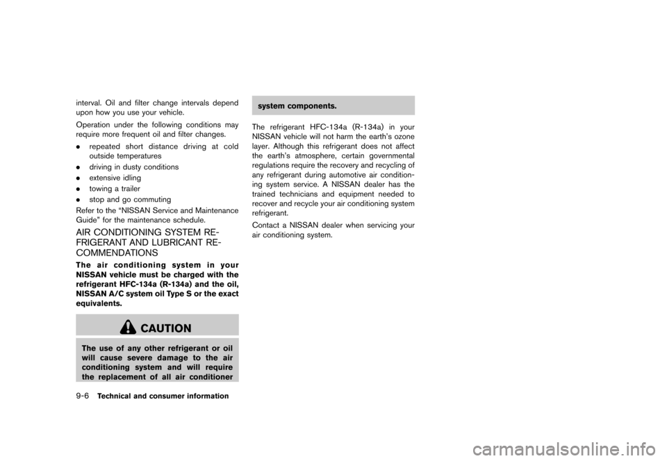 NISSAN MURANO 2013 2.G Owners Manual Black plate (472,1)
[ Edit: 2012/ 7/ 31 Model: Z51-D ]
9-6Technical and consumer information
interval. Oil and filter change intervals depend
upon how you use your vehicle.
Operation under the followi