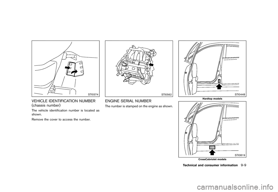 NISSAN MURANO 2013 2.G Owners Manual Black plate (475,1)
[ Edit: 2012/ 7/ 31 Model: Z51-D ]
STI0374
VEHICLE IDENTIFICATION NUMBER
(chassis number)
GUID-B648E584-5EE1-456A-B34D-A28724551D6BThe vehicle identification number is located as
s
