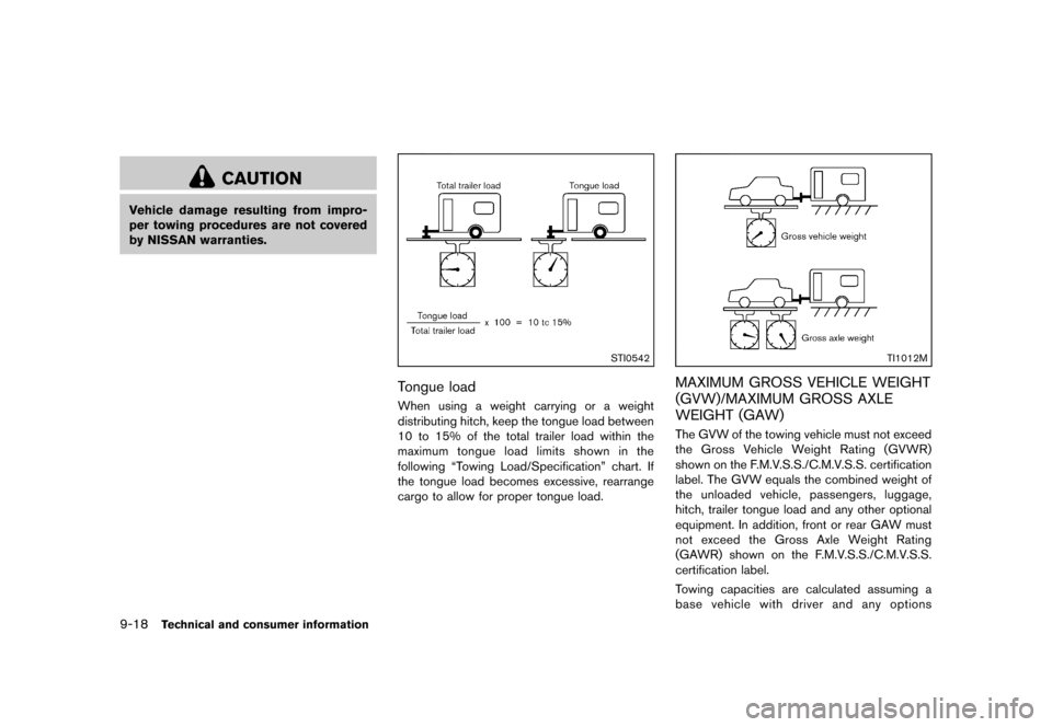 NISSAN MURANO 2013 2.G Owners Manual Black plate (484,1)
[ Edit: 2012/ 7/ 31 Model: Z51-D ]
9-18Technical and consumer information
CAUTION
Vehicle damage resulting from impro-
per towing procedures are not covered
by NISSAN warranties.
S