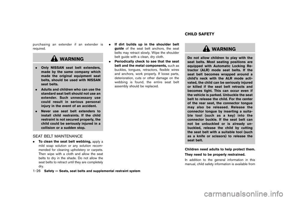 NISSAN MURANO 2013 2.G Owners Manual Black plate (48,1)
[ Edit: 2012/ 7/ 31 Model: Z51-D ]
1-26Safety — Seats, seat belts and supplemental restraint system
purchasing an extender if an extender is
required.
WARNING
.Only NISSAN seat be