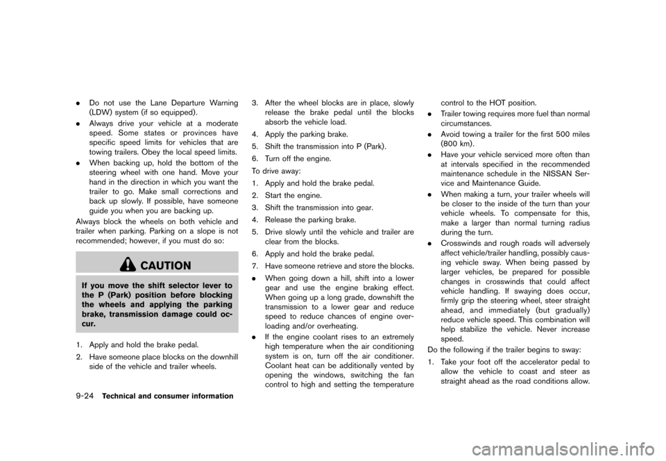 NISSAN MURANO 2013 2.G Manual Online Black plate (490,1)
[ Edit: 2012/ 7/ 31 Model: Z51-D ]
9-24Technical and consumer information
.Do not use the Lane Departure Warning
(LDW) system (if so equipped) .
. Always drive your vehicle at a mo