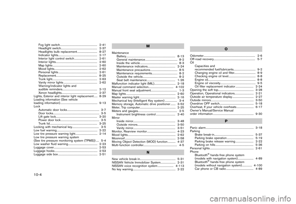NISSAN MURANO 2013 2.G Manual Online Black plate (500,1)
[ Edit: 2012/ 7/ 31 Model: Z51-D ]
10-4
Fog light switch...
.................................................... 2-41
Headlight switch ...
.........................................