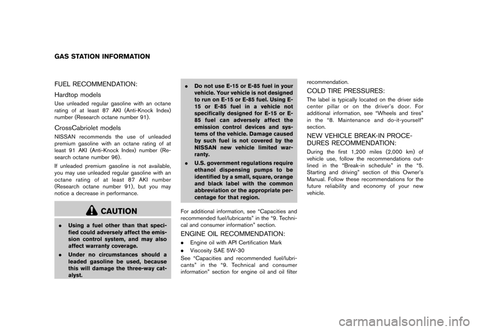 NISSAN MURANO 2013 2.G Owners Manual Black plate (505,1)
[ Edit: 2012/ 7/ 31 Model: Z51-D ]
11 Gas station information
GUID-F1F462A6-46D6-4EA3-9D90-01DE96BC21F2FUEL RECOMMENDATION:GUID-50F8836A-D3CC-4E76-B13B-14D99AFD59C6
Hardtop modelsG