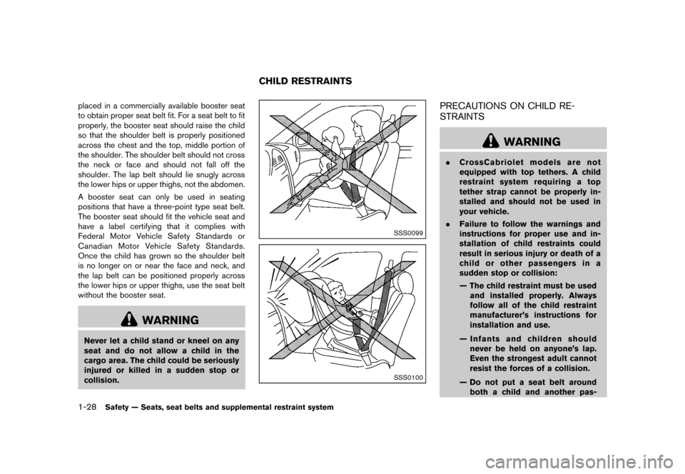 NISSAN MURANO 2013 2.G Workshop Manual Black plate (50,1)
[ Edit: 2012/ 7/ 31 Model: Z51-D ]
1-28Safety — Seats, seat belts and supplemental restraint system
placed in a commercially available booster seat
to obtain proper seat belt fit.
