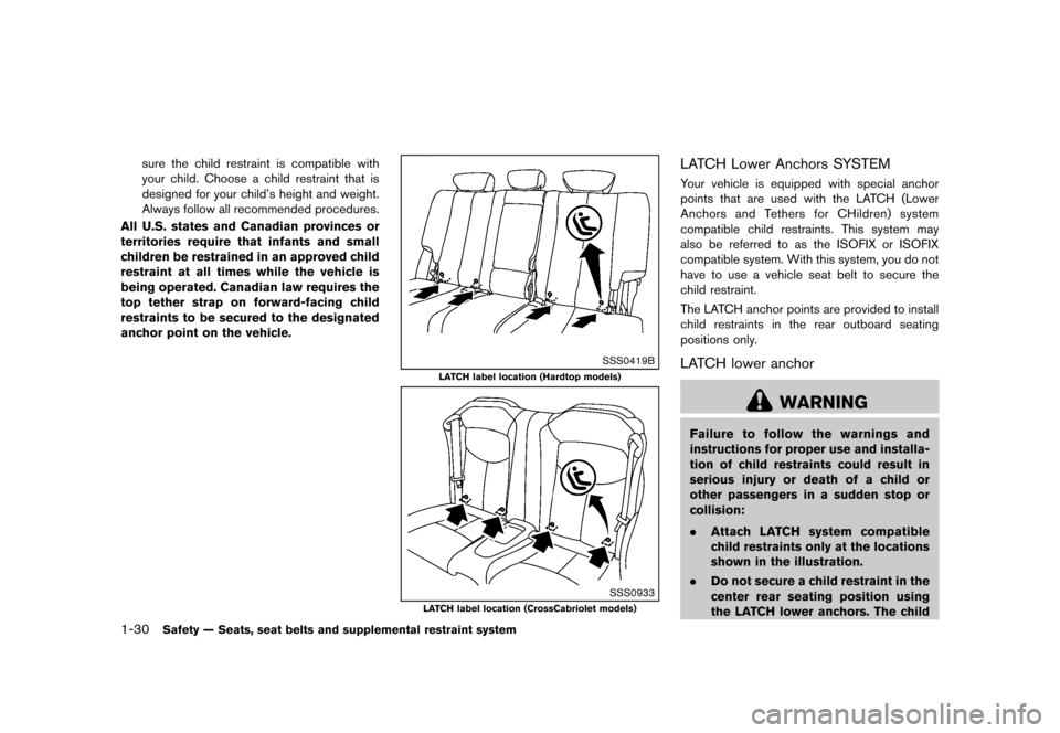 NISSAN MURANO 2013 2.G Owners Manual Black plate (52,1)
[ Edit: 2012/ 7/ 31 Model: Z51-D ]
1-30Safety — Seats, seat belts and supplemental restraint system
sure the child restraint is compatible with
your child. Choose a child restrain