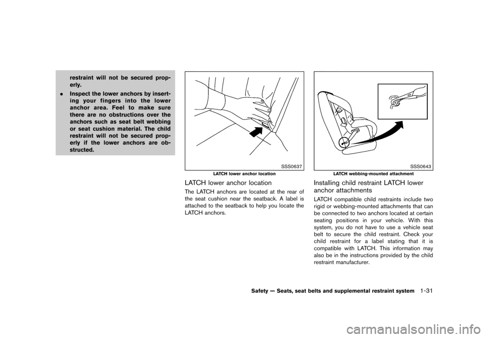 NISSAN MURANO 2013 2.G User Guide Black plate (53,1)
[ Edit: 2012/ 7/ 31 Model: Z51-D ]
restraint will not be secured prop-
erly.
. Inspect the lower anchors by insert-
ing your fingers into the lower
anchor area. Feel to make sure
th