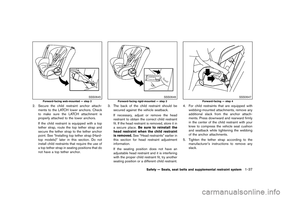 NISSAN MURANO 2013 2.G Repair Manual Black plate (59,1)
[ Edit: 2012/ 7/ 31 Model: Z51-D ]
SSS0645
Forward-facing web-mounted — step 2
2. Secure the child restraint anchor attach-ments to the LATCH lower anchors. Check
to make sure the