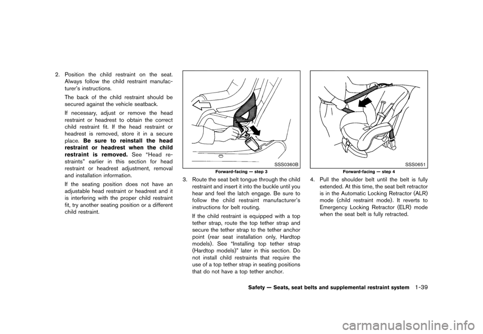 NISSAN MURANO 2013 2.G Repair Manual Black plate (61,1)
[ Edit: 2012/ 7/ 31 Model: Z51-D ]
2.Position the child restraint on the seat.
Always follow the child restraint manufac-
turer’s instructions.
The back of the child restraint sho