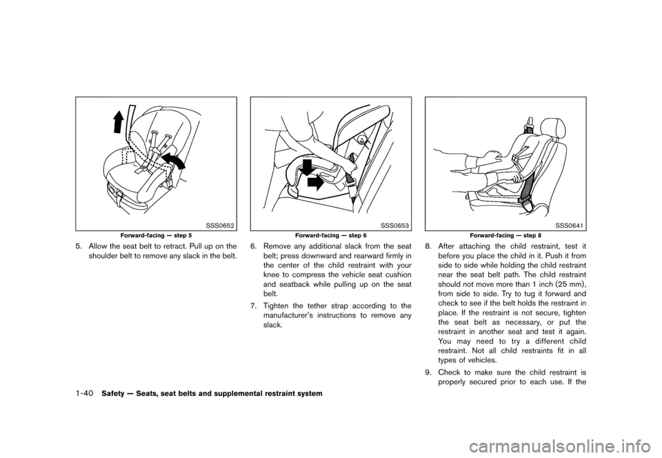 NISSAN MURANO 2013 2.G Repair Manual Black plate (62,1)
[ Edit: 2012/ 7/ 31 Model: Z51-D ]
1-40Safety — Seats, seat belts and supplemental restraint system
SSS0652
Forward-facing — step 5
5. Allow the seat belt to retract. Pull up on