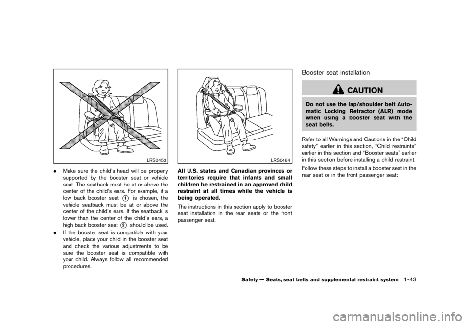 NISSAN MURANO 2013 2.G Owners Manual Black plate (65,1)
[ Edit: 2012/ 7/ 31 Model: Z51-D ]
LRS0453
.Make sure the child’s head will be properly
supported by the booster seat or vehicle
seat. The seatback must be at or above the
center 