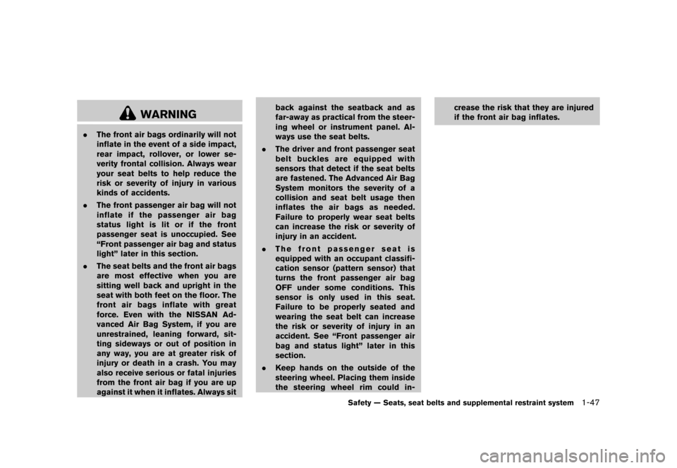 NISSAN MURANO 2013 2.G Owners Manual Black plate (69,1)
[ Edit: 2012/ 7/ 31 Model: Z51-D ]
WARNING
.The front air bags ordinarily will not
inflate in the event of a side impact,
rear impact, rollover, or lower se-
verity frontal collisio