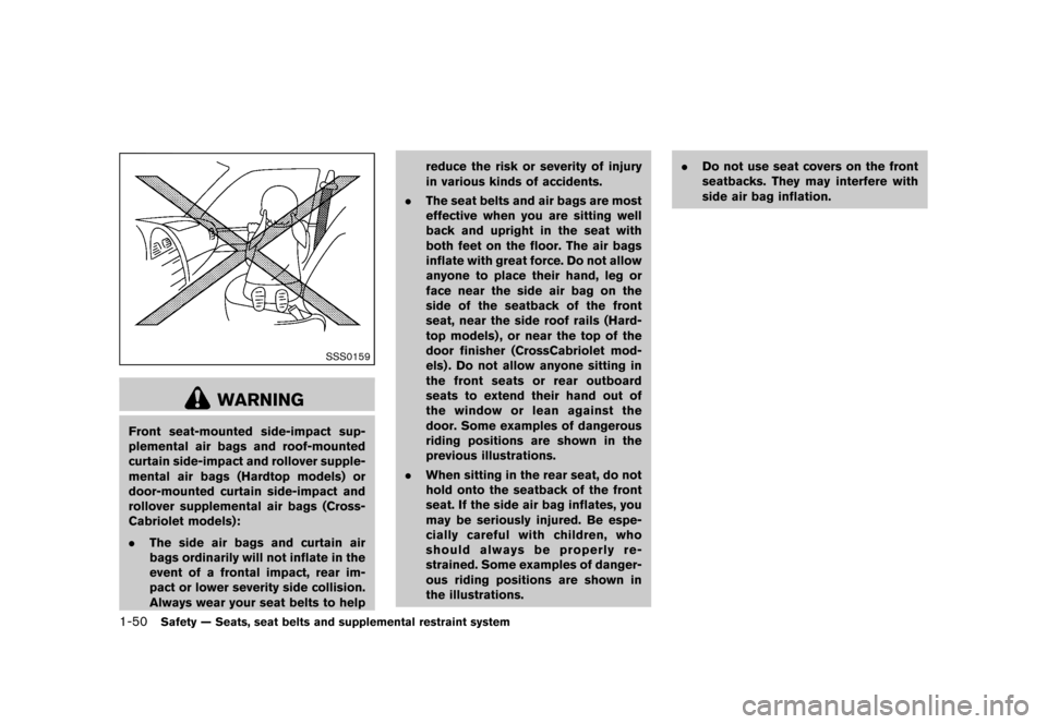 NISSAN MURANO 2013 2.G Manual PDF Black plate (72,1)
[ Edit: 2012/ 7/ 31 Model: Z51-D ]
1-50Safety — Seats, seat belts and supplemental restraint system
SSS0159
WARNING
Front seat-mounted side-impact sup-
plemental air bags and roof