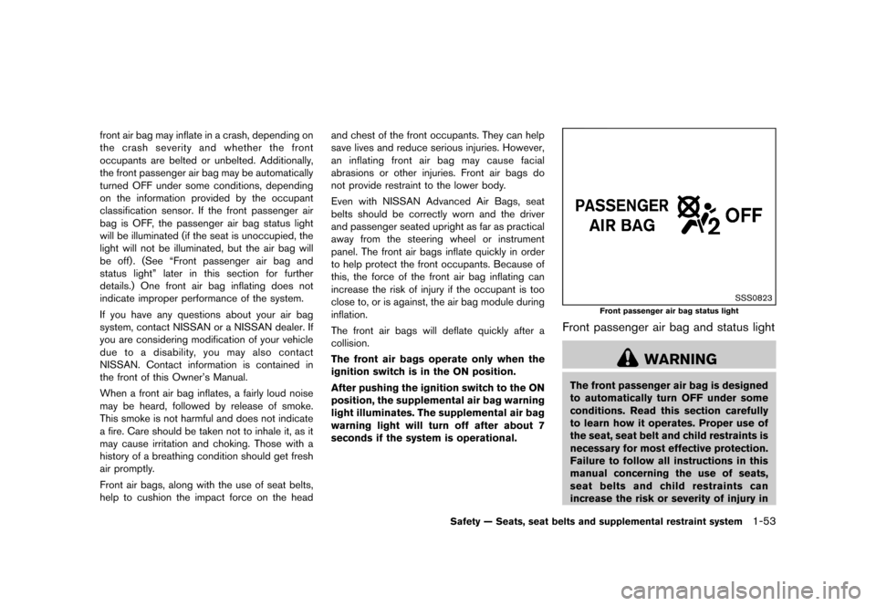 NISSAN MURANO 2013 2.G Manual PDF Black plate (75,1)
[ Edit: 2012/ 7/ 31 Model: Z51-D ]
front air bag may inflate in a crash, depending on
the crash severity and whether the front
occupants are belted or unbelted. Additionally,
the fr