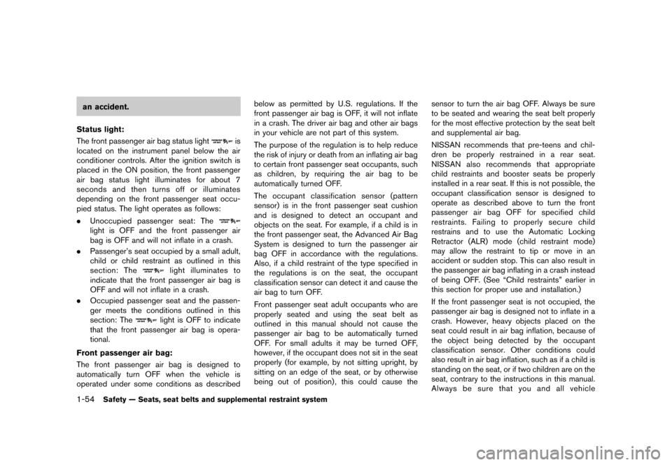 NISSAN MURANO 2013 2.G Owners Manual Black plate (76,1)
[ Edit: 2012/ 7/ 31 Model: Z51-D ]
1-54Safety — Seats, seat belts and supplemental restraint system
an accident.
Status light:
GUID-D73A39BF-43C8-459F-9C24-47B7F579C407The front p