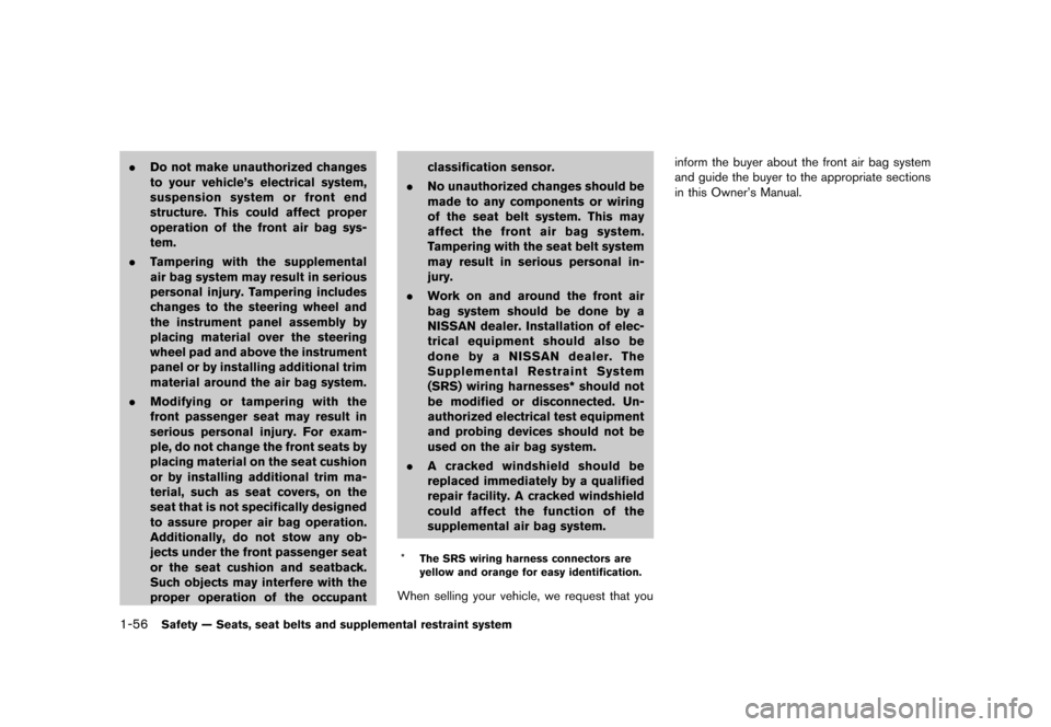 NISSAN MURANO 2013 2.G Owners Manual Black plate (78,1)
[ Edit: 2012/ 7/ 31 Model: Z51-D ]
1-56Safety — Seats, seat belts and supplemental restraint system
.Do not make unauthorized changes
to your vehicle’s electrical system,
suspen