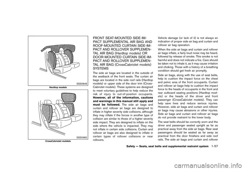 NISSAN MURANO 2013 2.G Manual Online Black plate (79,1)
[ Edit: 2012/ 7/ 31 Model: Z51-D ]
SSS0848
Hardtop models
SSS0982
CrossCabriolet moldels
FRONT SEAT-MOUNTED SIDE-IM-
PACT SUPPLEMENTAL AIR BAG AND
ROOF-MOUNTED CURTAIN SIDE-IM-
PACT