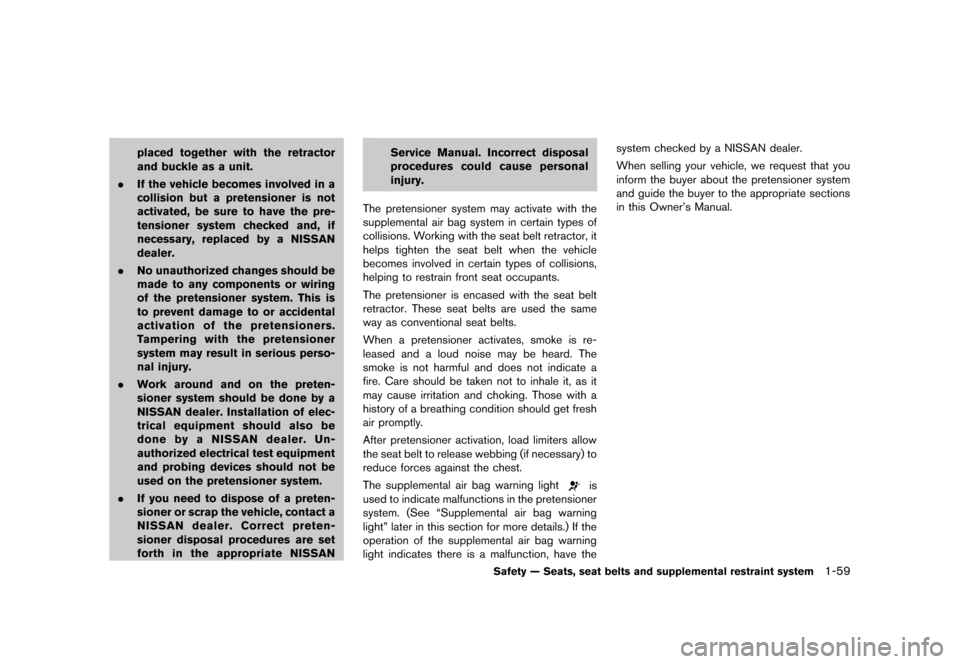 NISSAN MURANO 2013 2.G Manual Online Black plate (81,1)
[ Edit: 2012/ 7/ 31 Model: Z51-D ]
placed together with the retractor
and buckle as a unit.
. If the vehicle becomes involved in a
collision but a pretensioner is not
activated, be 