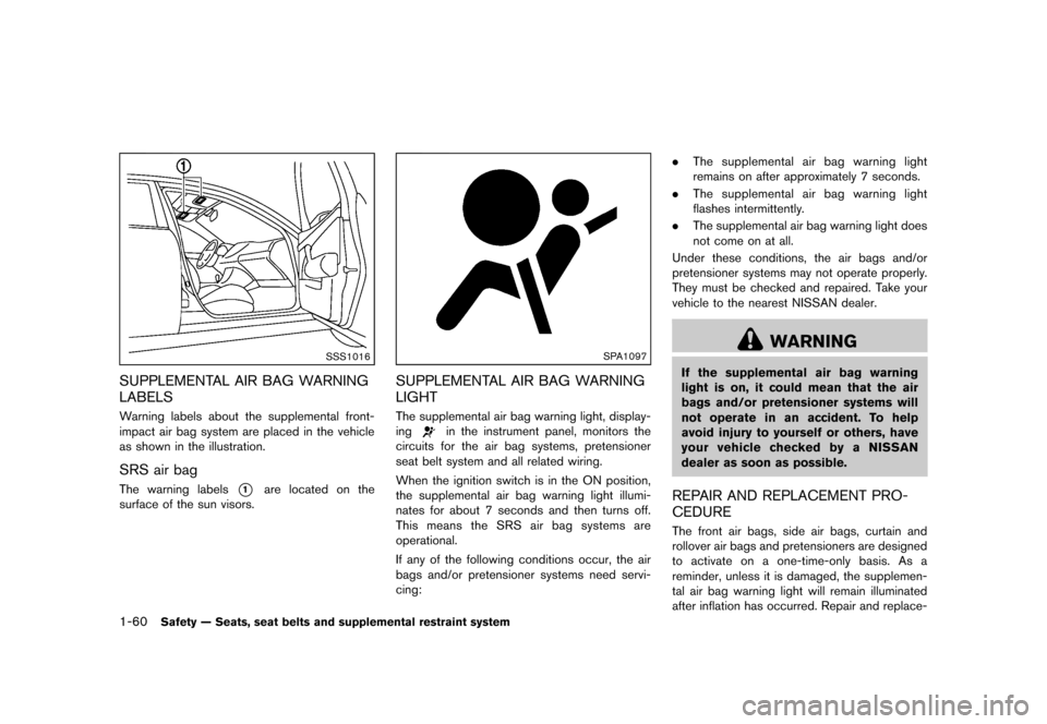 NISSAN MURANO 2013 2.G Manual Online Black plate (82,1)
[ Edit: 2012/ 7/ 31 Model: Z51-D ]
1-60Safety — Seats, seat belts and supplemental restraint system
SSS1016
SUPPLEMENTAL AIR BAG WARNING
LABELS
GUID-903148F5-C14E-43FA-AED1-8BBDAE