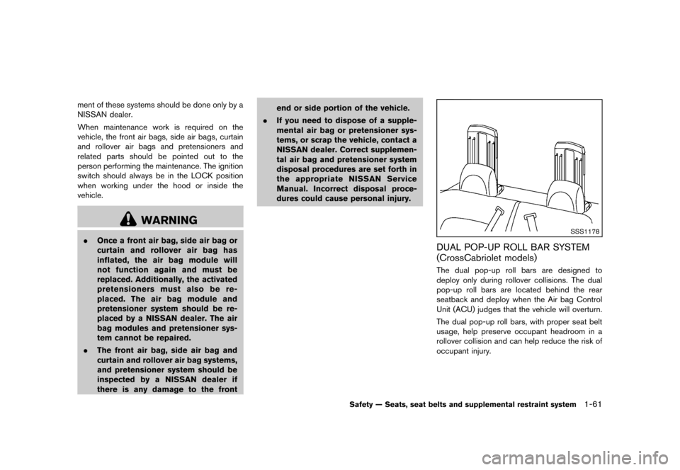 NISSAN MURANO 2013 2.G Manual Online Black plate (83,1)
[ Edit: 2012/ 7/ 31 Model: Z51-D ]
ment of these systems should be done only by a
NISSAN dealer.
When maintenance work is required on the
vehicle, the front air bags, side air bags,