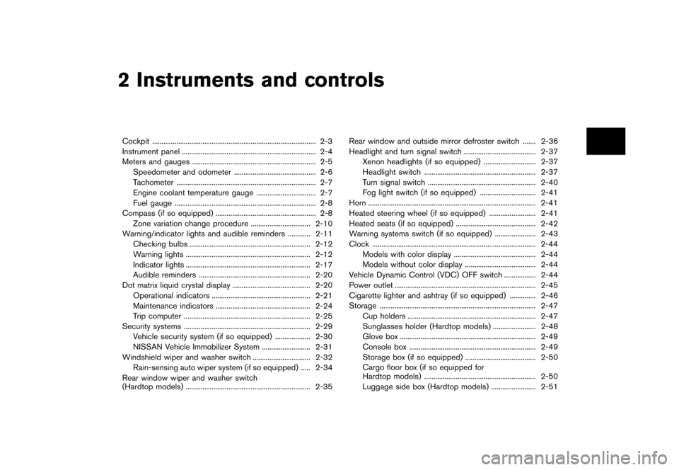 NISSAN MURANO 2013 2.G Manual Online Black plate (85,1)
[ Edit: 2012/ 7/ 31 Model: Z51-D ]
2 Instruments and controls
Cockpit...
........................................................................\
................ 2-3
Instrument pa