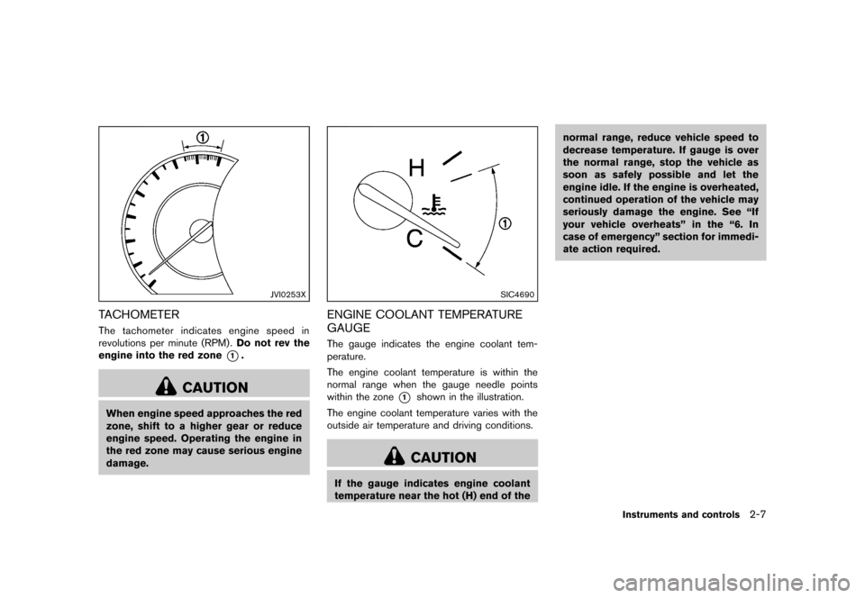 NISSAN MURANO 2013 2.G Owners Manual Black plate (91,1)
[ Edit: 2012/ 7/ 31 Model: Z51-D ]
JVI0253X
TACHOMETERGUID-D6E06D01-68FC-46F3-83E0-465A7D80EEAAThe tachometer indicates engine speed in
revolutions per minute (RPM) .Do not rev the
