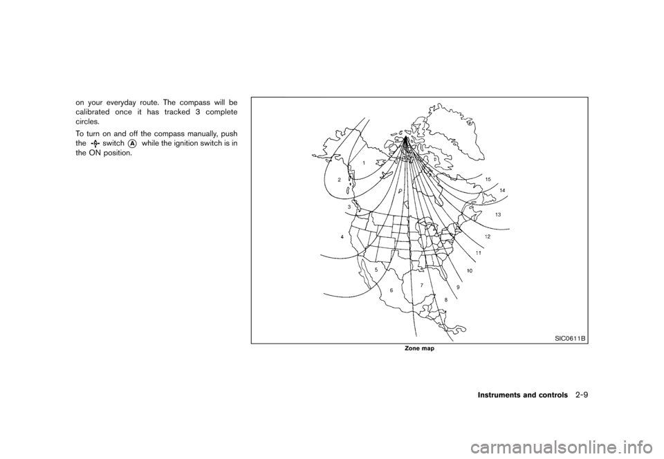 NISSAN MURANO 2013 2.G Owners Manual Black plate (93,1)
[ Edit: 2012/ 7/ 31 Model: Z51-D ]
on your everyday route. The compass will be
calibrated once it has tracked 3 complete
circles.
To turn on and off the compass manually, push
the
s