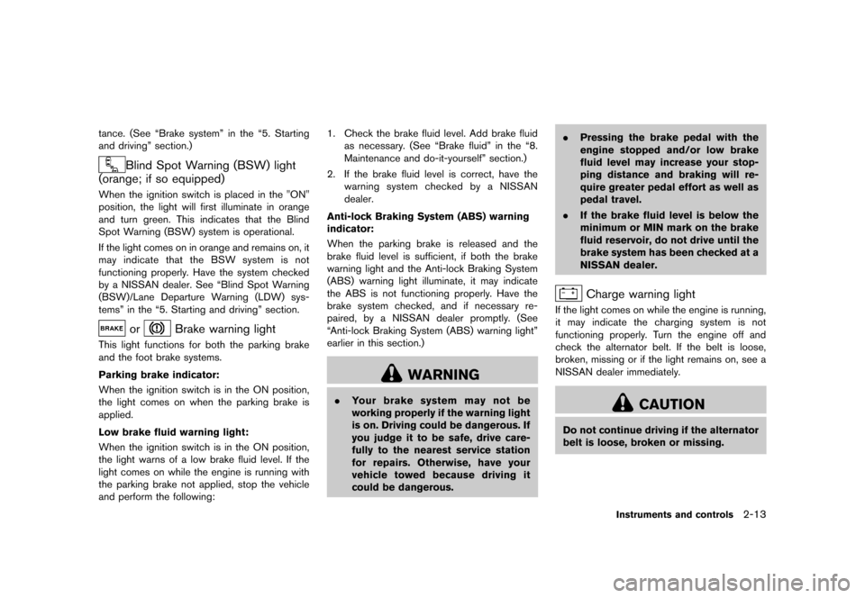 NISSAN MURANO 2013 2.G User Guide Black plate (97,1)
[ Edit: 2012/ 7/ 31 Model: Z51-D ]
tance. (See “Brake system” in the “5. Starting
and driving” section.)
Blind Spot Warning (BSW) light
(orange; if so equipped)
GUID-B39C25A