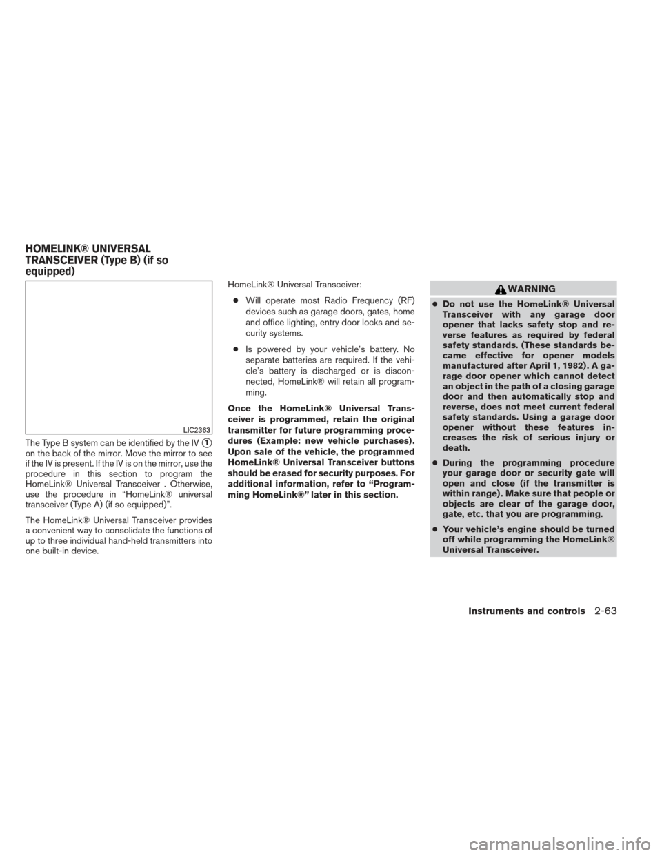 NISSAN PATHFINDER 2013 R52 / 4.G Owners Manual The Type B system can be identified by the IV1
on the back of the mirror. Move the mirror to see
if the IV is present. If the IV is on the mirror, use the
procedure in this section to program the
Hom