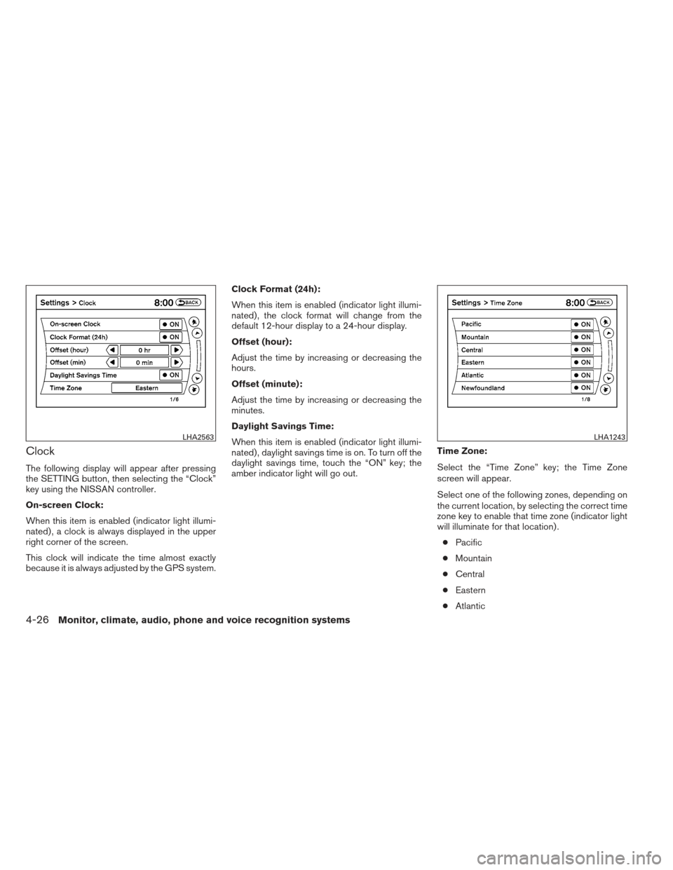 NISSAN PATHFINDER 2013 R52 / 4.G Owners Manual Clock
The following display will appear after pressing
the SETTING button, then selecting the “Clock”
key using the NISSAN controller.
On-screen Clock:
When this item is enabled (indicator light i