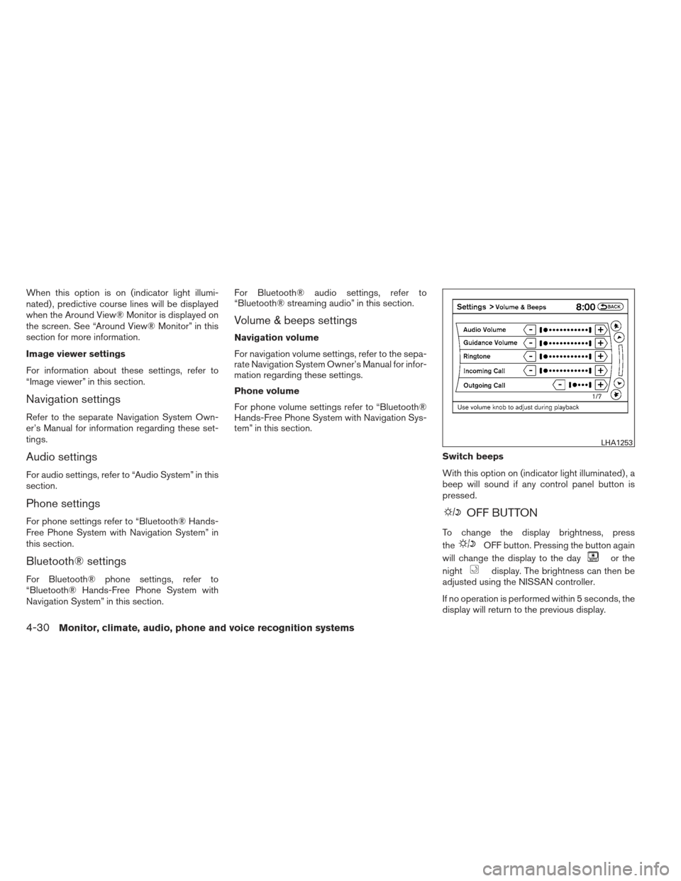 NISSAN PATHFINDER 2013 R52 / 4.G User Guide When this option is on (indicator light illumi-
nated) , predictive course lines will be displayed
when the Around View® Monitor is displayed on
the screen. See “Around View® Monitor” in this
se