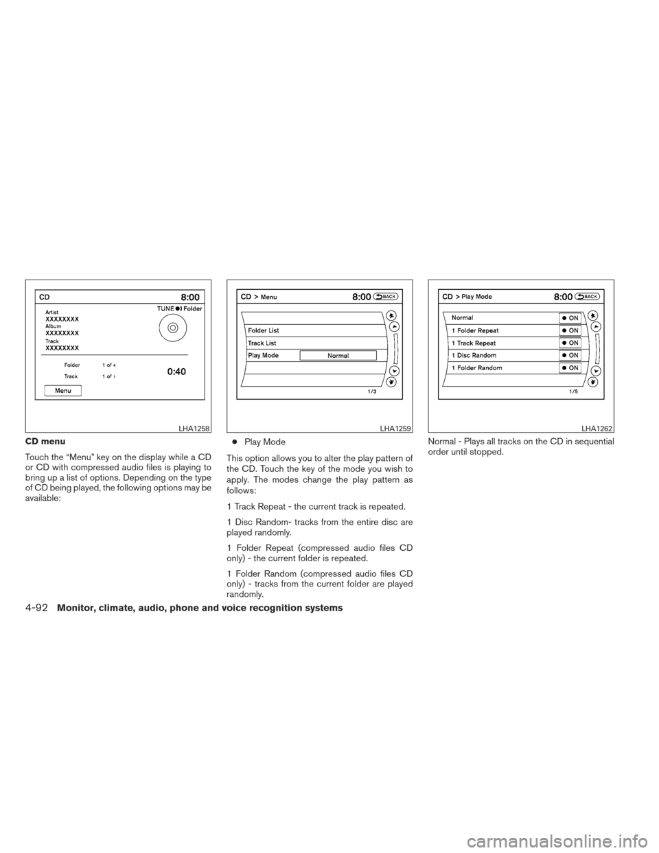 NISSAN PATHFINDER 2013 R52 / 4.G Owners Manual CD menu
Touch the “Menu” key on the display while a CD
or CD with compressed audio files is playing to
bring up a list of options. Depending on the type
of CD being played, the following options m