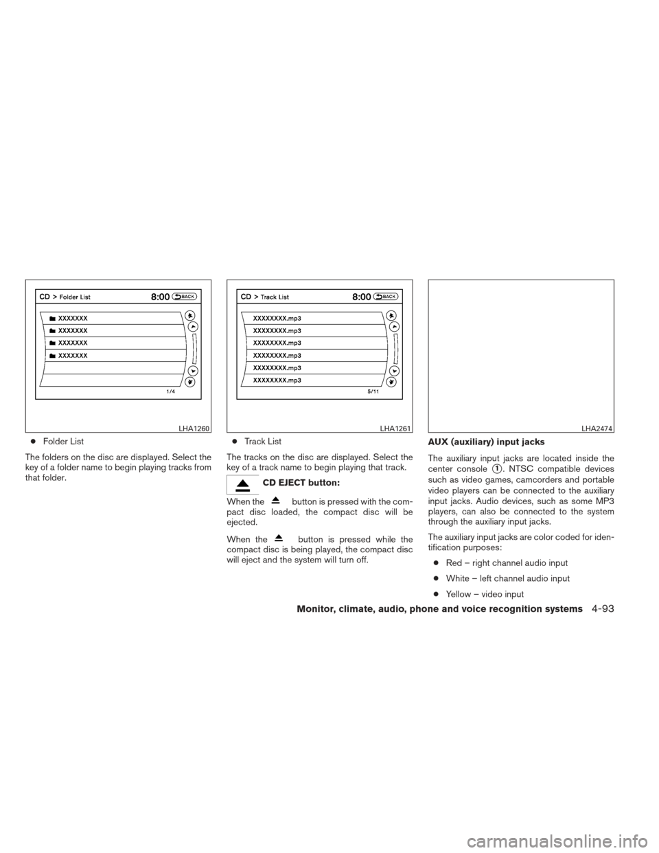 NISSAN PATHFINDER 2013 R52 / 4.G Owners Manual ●Folder List
The folders on the disc are displayed. Select the
key of a folder name to begin playing tracks from
that folder. ●
Track List
The tracks on the disc are displayed. Select the
key of a NISSAN PATHFINDER 2013 R52 / 4.G Owners Manual ●Folder List
The folders on the disc are displayed. Select the
key of a folder name to begin playing tracks from
that folder. ●
Track List
The tracks on the disc are displayed. Select the
key of a