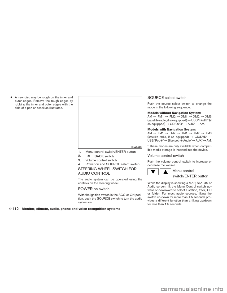 NISSAN PATHFINDER 2013 R52 / 4.G Owners Guide ●A new disc may be rough on the inner and
outer edges. Remove the rough edges by
rubbing the inner and outer edges with the
side of a pen or pencil as illustrated.
1. Menu control switch/ENTER butto